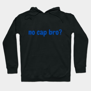 no cap bro? Hoodie